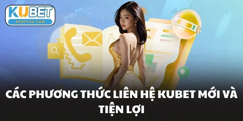 Các phương thức liên hệ KUBET mới và tiện lợi