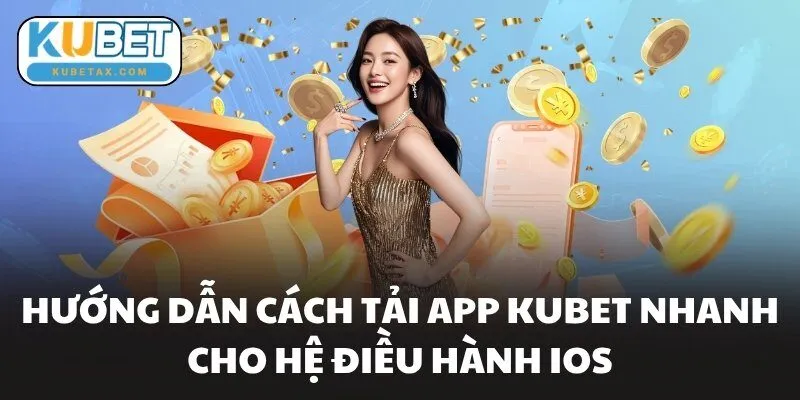 Hướng dẫn cách tải app KUBET nhanh cho hệ điều hành iOS
