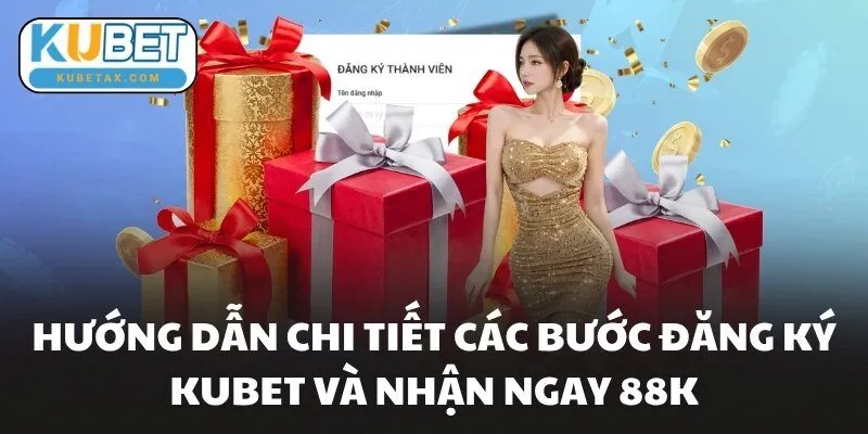 Hướng dẫn chi tiết các bước đăng ký KUBET và nhận ngay 88K