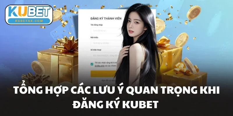 Tổng hợp các lưu ý quan trọng khi đăng ký KUBET