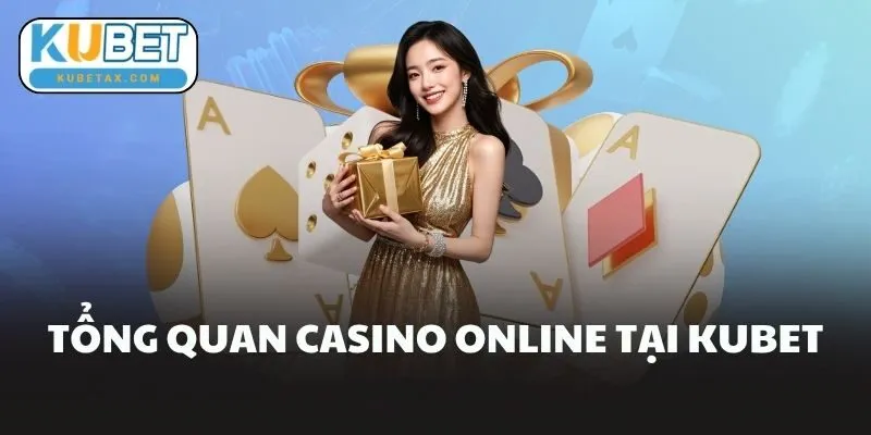 Tổng Quan Casino Online Tại Kubet